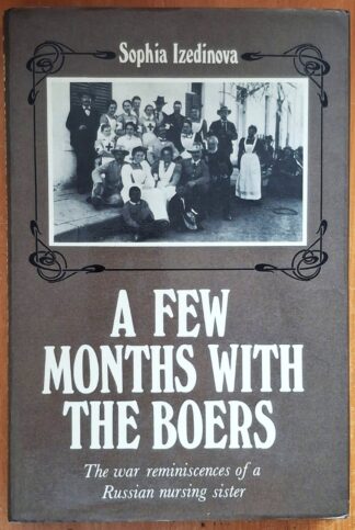LOT 318 (32531) Est R200 to R400 - IZEDINOVA S. - A Few Months With The Boers: The War Reminiscences of a Russian Nursing Sister