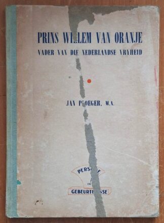 LOT 342 () Est R50 to R150 - PLOEGER J. - Prins Willem van Oranje: Vader van die Nederlandse Vryheid