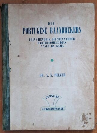 LOT 341 () Est R50 to R150 - PELZER A.N.(DR.) - Die Portugese Baanbrekers: Prins Hendrik - Die Seevaarder Bartholomeus Dias Vasco Da Gama