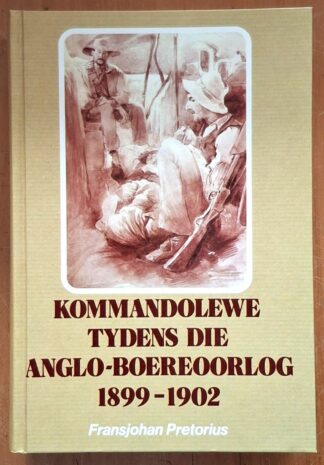 LOT 391 () Est R100 to R300 - PRETORIUS F. - Kommandolewe Tydens die Anglo-Boereoorlog 1899-1902