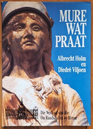 LOT 354 () Est R50 to R150 - HOLM A. AND VILJOEN, D. - Mure wat Praat: Die Verhaal van die Ou Raadsaal en Sy Mense.