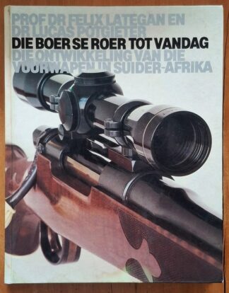 LOT 408 () Est R100 to R300 - LATEGAN F. F. AND POTGIETER L. - Die Boer se Roer tot Vandag: Die Ontwikkeling van die Vuurwapen in Suider-Afrika