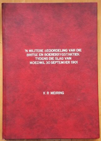 LOT 383 () Est R300 to R600 - MEIRING K.R. - ’n Militêre Beoordeling van die Britse en Boerekrygstaktiek tydens die Slag van Moedwil 30 September 1901