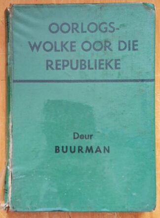 LOT 365 () Est R50 to R150 - BUURMAN - Oorlogswolke oor die Republieke: Die Herinneringe van ’n Boere-Offisier.
