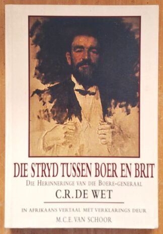 LOT 397 () Est R50 to R150 - VAN SCHOOR M.C.E. - Die Stryd tussen Boer en Brit: Die Herinneringe van die Boere-Generaal C.R. de Wet: In Afrikaans Vertaal met Verklarings deur M.C.E. van Schoor