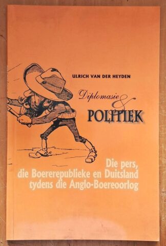 LOT 395 () Est R50 to R150 - VAN DER HEYDEN U. - Diplomasie & Politiek: Die Pers, die Boererepublieke en Duitsland tydens die Anglo-Boereoorlog