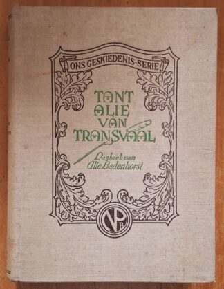 LOT 360 () Est R100 to R300 - BADENHORST A. - Ons Geskiedenis-Serie: Tant Alie van Transvaal. Die Dagboek van Alie Badenhorst