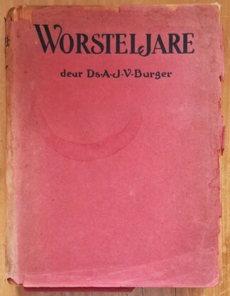 LOT 363 () Est R50 to R150 - BURGER A.J.V. - Worsteljare: Herinneringe van Ds. A.P. Burger, Veldprediker by die Republikeinse Magte tydens die Tweede Vryheidsoorlog.