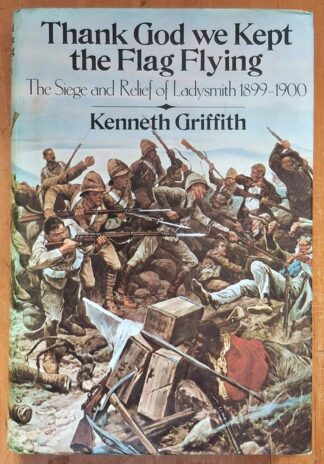 LOT 372 () Est R50 to R150 - GRIFFITH K. - Thank God We Kept the Flag Flying: The Siege and Relief of Ladysmith