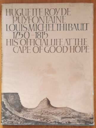 LOT 345 () Est R200 to R400 - DE PUYFONTAINE, HUGUETTE ROY - Louis Michel Thibault 1750-1815: His Official Life at the Cape of Good Hope.