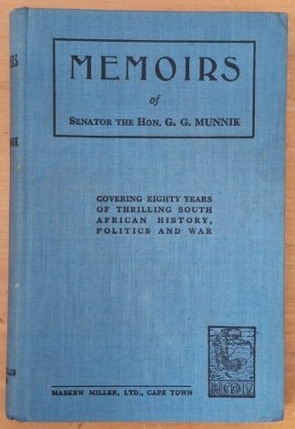 LOT 358 () Est R500 to R1500 - MUNNIK G.G. - Memoirs of Senator the Hon. G.G. Munnik: Covering Eighty Years of Thrilling South African History, Politics and War.