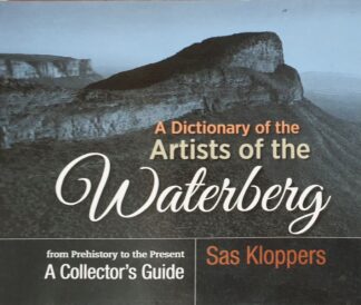 LOT 505 (30633274) Est R1000 to R3000 - KLOPPERS S. - A Dictionary of the Artists of the Waterberg, from Prehistory to the Present, A collectors guide