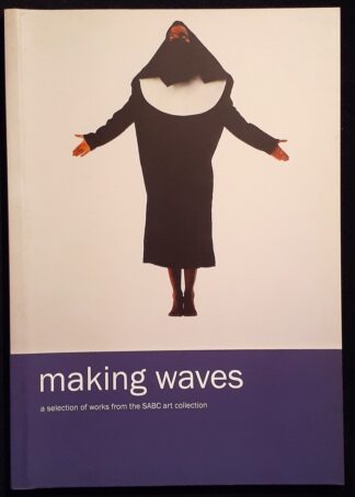 LOT 573 (31095350) Est R50 to R150 - XINISTERIS K. AND NEAME G. -  Making Waves: a selection of works from the SABC collection, National Arts Festival Grahamstown 29 June - 8 July 2006